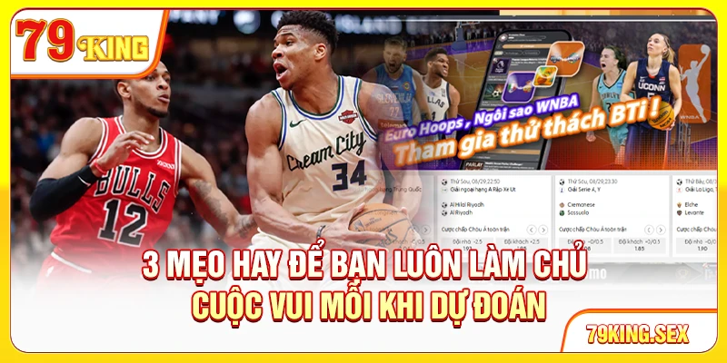 3 mẹo hay để bạn luôn làm chủ cuộc vui mỗi khi dự đoán