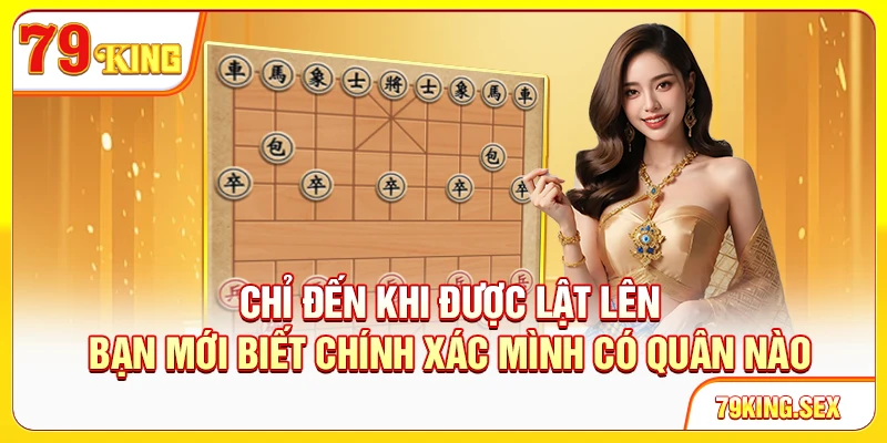 Chỉ đến khi được lật lên, bạn mới biết chính xác mình có quân nào