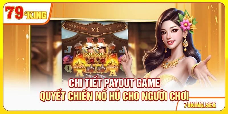 Chi tiết payout game Quyết Chiến Nổ Hũ cho người chơi