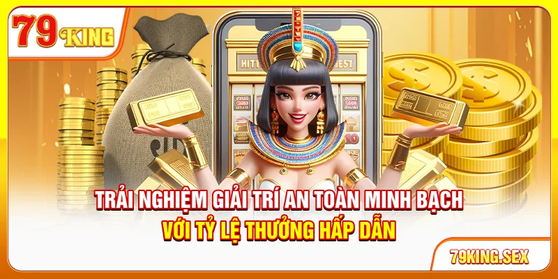 Trải nghiệm giải trí an toàn, minh bạch với tỷ lệ thưởng hấp dẫn