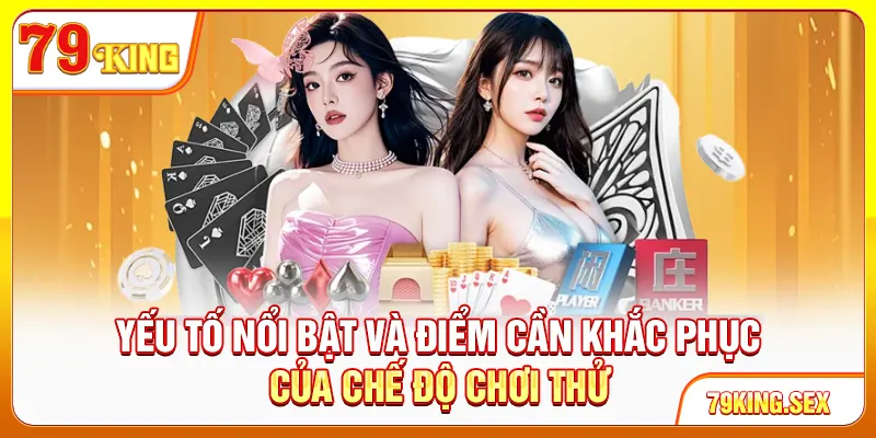 Yếu tố nổi bật và điểm cần khắc phục của chế độ chơi thử